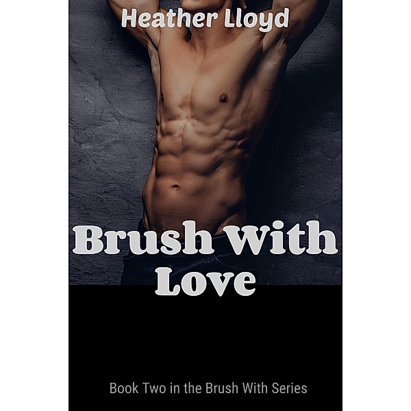 Brush With Love (Brush with...Series, #2) / Brush with...Series, Heather Lloyd