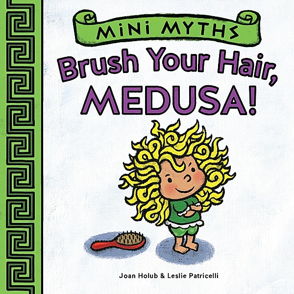 Brush Your Hair, Medusa! (Mini Myths), Joan Holub