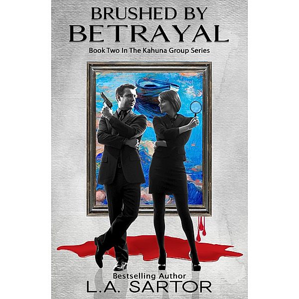 Brushed By Betrayal (The Kuhana Group, #2) / The Kuhana Group, L. A. Sartor