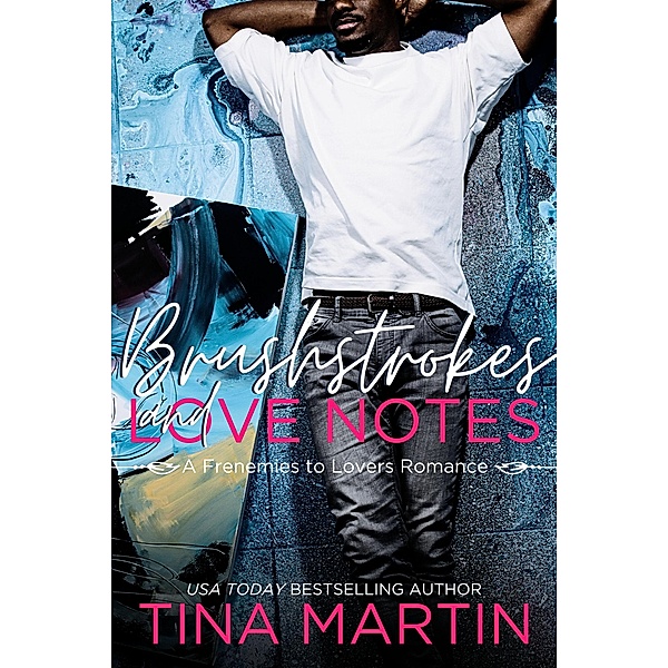 Brushstrokes and Love Notes (An Enemies to Lovers Romance), Tina Martin