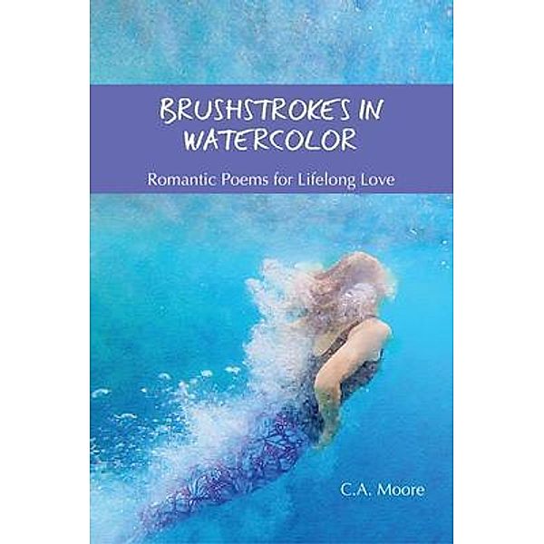 Brushstrokes in Watercolor / Broad Reach Ventures, C. A. Moore