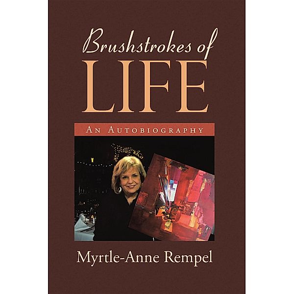 BRUSHSTROKES OF LIFE, Myrtle-Anne Rempel