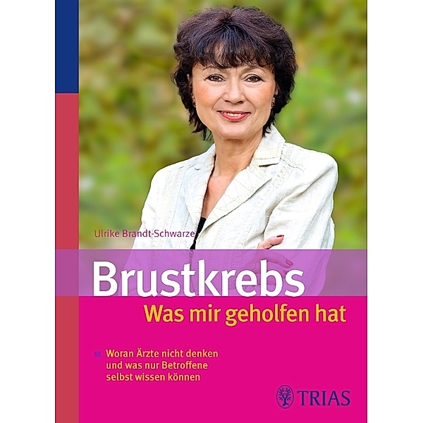 Brustkrebs - Was mir geholfen hat, Ulrike Brandt-Schwarze