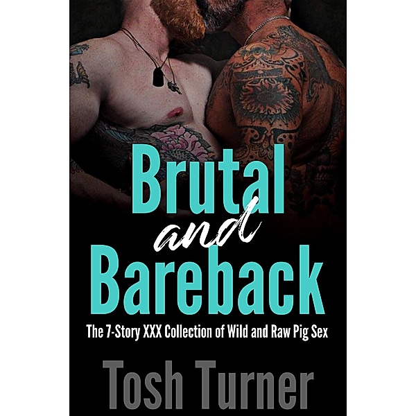 Brutal and Bareback: The 7-Story XXX Collection of Wild and Raw Pig Sex, Tosh Turner