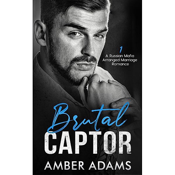 Brutal Captor I (Brtual Captor: An Enemies to Lovers Mafia Romance, #1) / Brtual Captor: An Enemies to Lovers Mafia Romance, Amber Adams