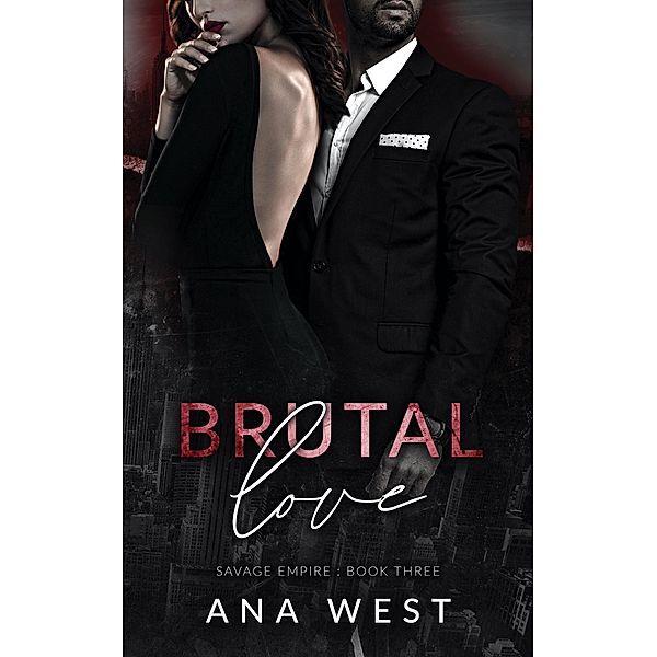 Brutal Love (Savage Empire, #3) / Savage Empire, Ana West