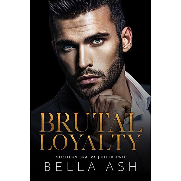 Brutal Loyalty (Sokolov Bratva, #2) / Sokolov Bratva, Bella Ash