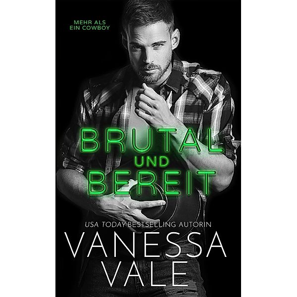 Brutal und Bereit / Mehr als ein Cowboy Bd.2, Vanessa Vale