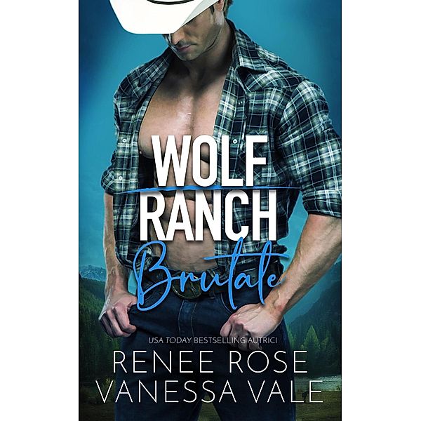 Brutale (Wolf Ranch, #1) / Wolf Ranch, Renee Rose, Vanessa Vale