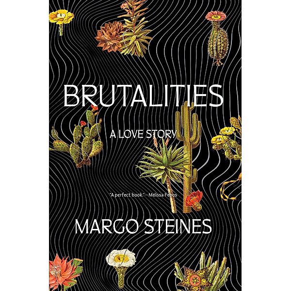 Brutalities: A Love Story, Margo Steines