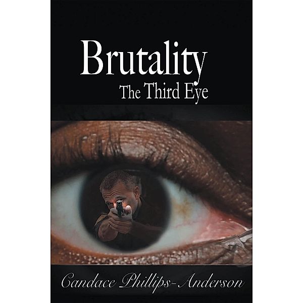 Brutality the Third Eye / Fulton Books, Inc., Candace Anderson