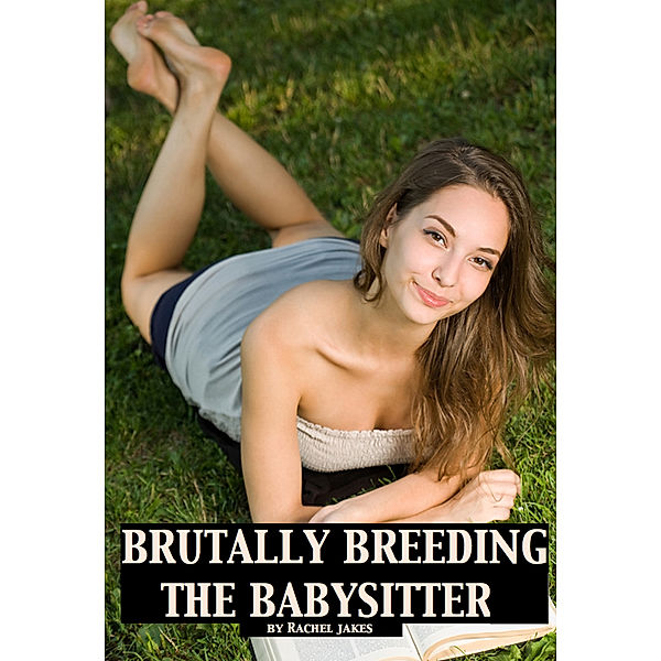 Brutally Breeding the Babysitter, Rachel Jakes