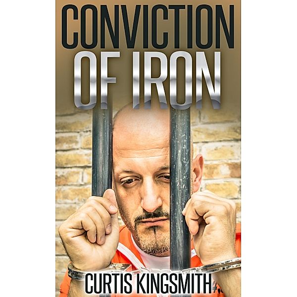 Brutewood Correctional Facility Maximum Security: Conviction of Iron, Curtis Kingsmith