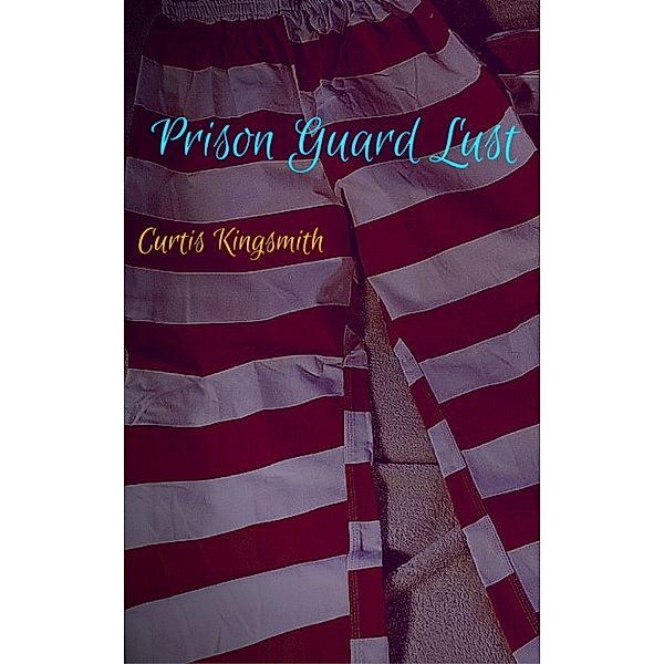 Brutewood Minimum Security Penitentiary: Prison Guard Lust, Curtis Kingsmith