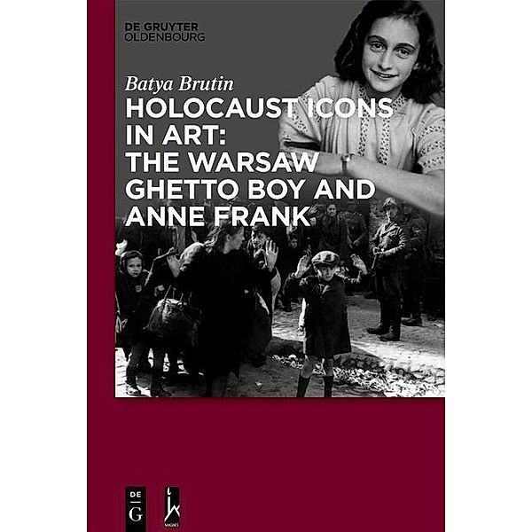 Brutin, B: Holocaust Icons in Art: The Warsaw Ghetto Boy and, Batya Brutin