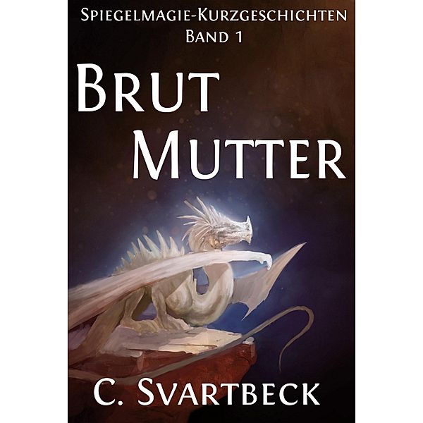 Brutmutter / Spiegelmagie Bd.10, Chris Svartbeck