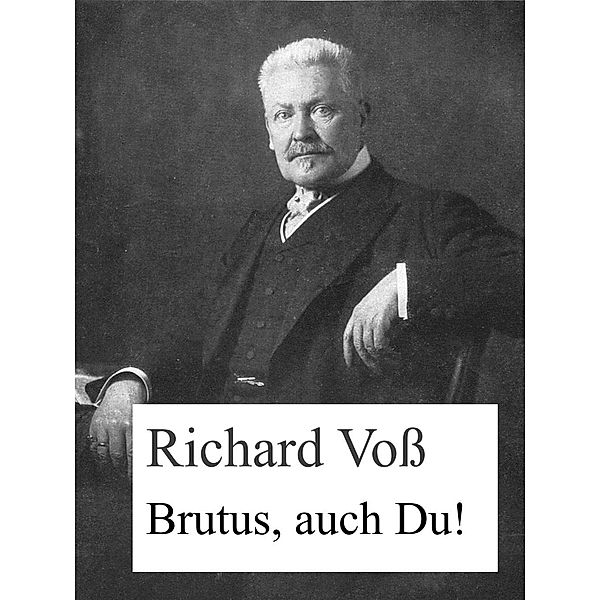 Brutus, auch Du!, Richard Voß