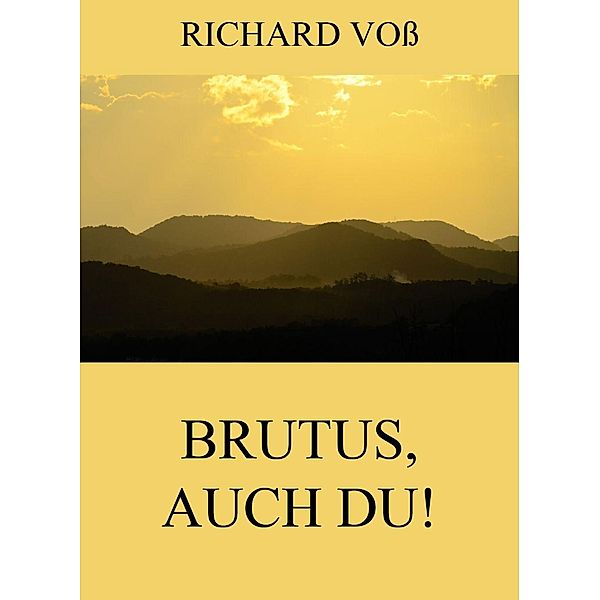 Brutus, auch Du!, Richard Voß