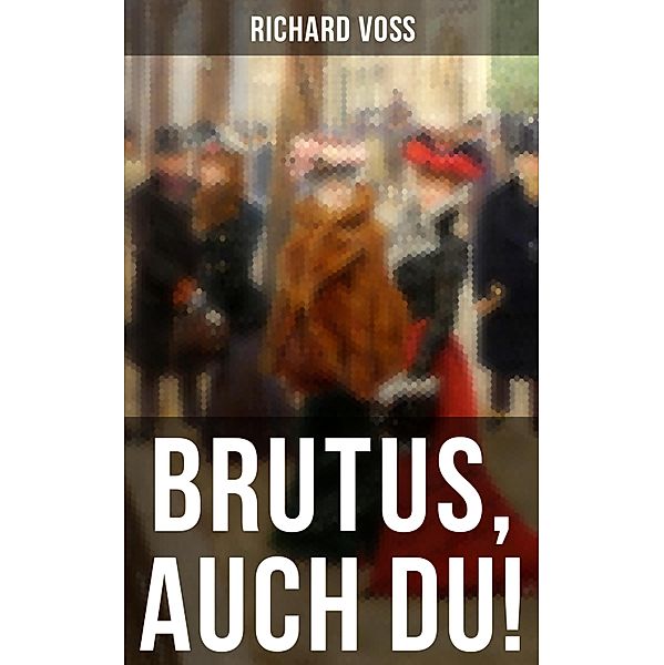 Brutus, auch Du!, Richard Voß