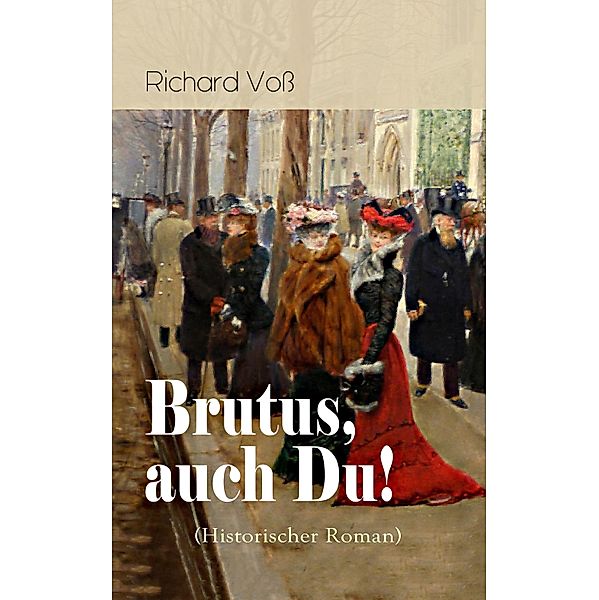 Brutus, auch Du! (Historischer Roman), Richard Voß