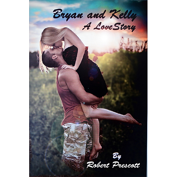 Bryan and Kelly: A LoveStory, Robert W. Prescott