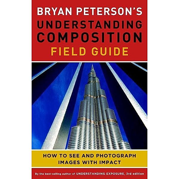 Bryan Peterson's Understanding Composition Field Guide, Bryan Peterson