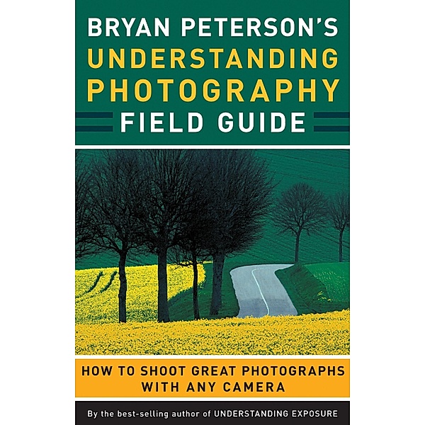 Bryan Peterson's Understanding Photography Field Guide, Bryan Peterson