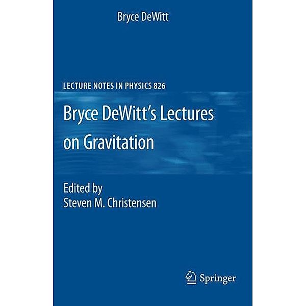 Bryce DeWitt's Lectures on Gravitation, Bryce DeWitt