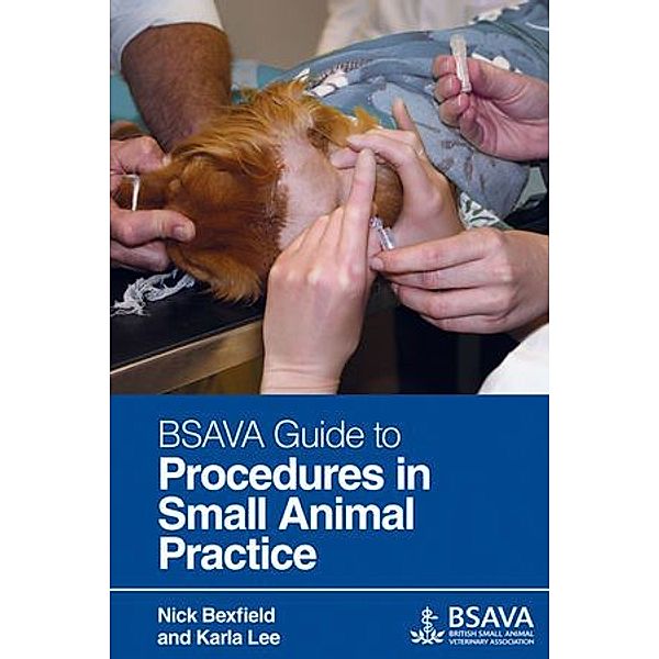 BSAVA Guide to Procedures in Small Animal Practice, Nick Bexfield, Karla Lee