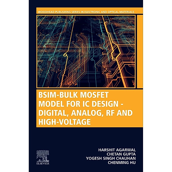 BSIM-Bulk MOSFET Model for IC Design - Digital, Analog, RF and High-Voltage, Chenming Hu, Harshit Agarwal, Chetan Gupta, Yogesh Singh Chauhan