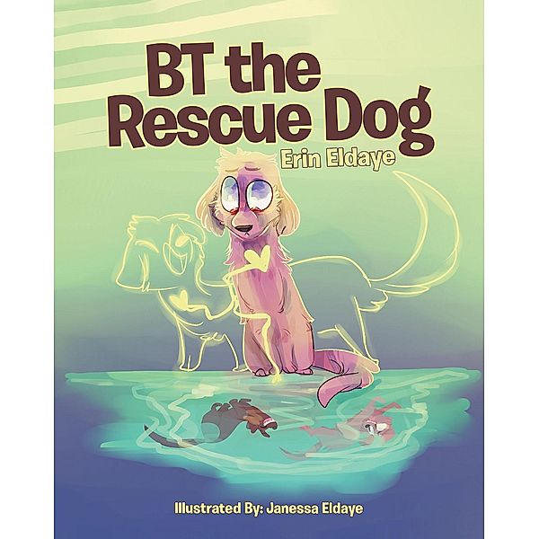BT the Rescue Dog / Page Publishing, Inc., Erin Eldaye