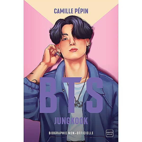 BTS Jungkook, la biographie non-officielle / Hauteville Kpop, Camille Pépin