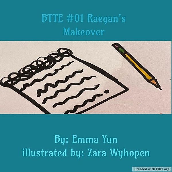 BTTE #01 Raegan's Makeover, Emma Yun