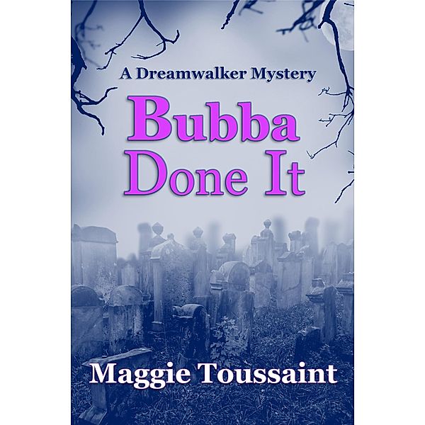 Bubba Done It (A Dreamwalker Mystery, #2) / A Dreamwalker Mystery, Maggie Toussaint