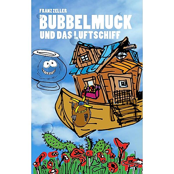 Bubbelmuck und das Luftschiff / Der Bubbelmuck Bd.4, Franz Zeller