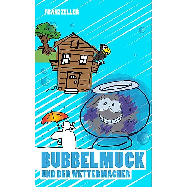 Bubbelmuck und der Wettermacher / Der Bubbelmuck Bd.3, Franz Zeller