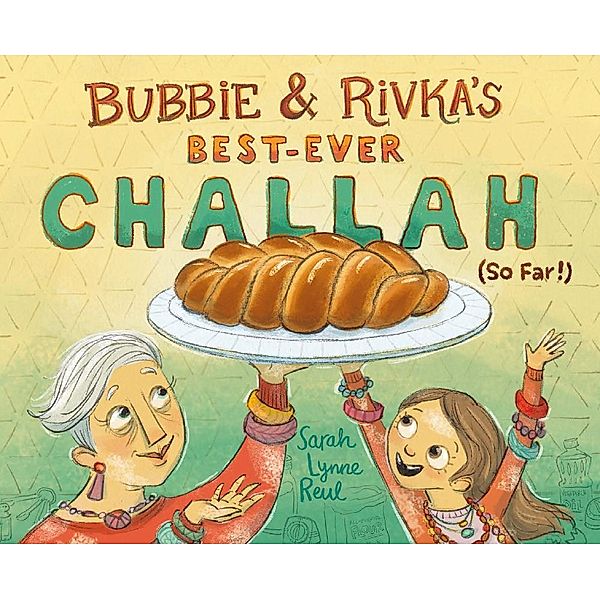 Bubbie & Rivka's Best-Ever Challah (So Far!), Sarah Lynne Reul