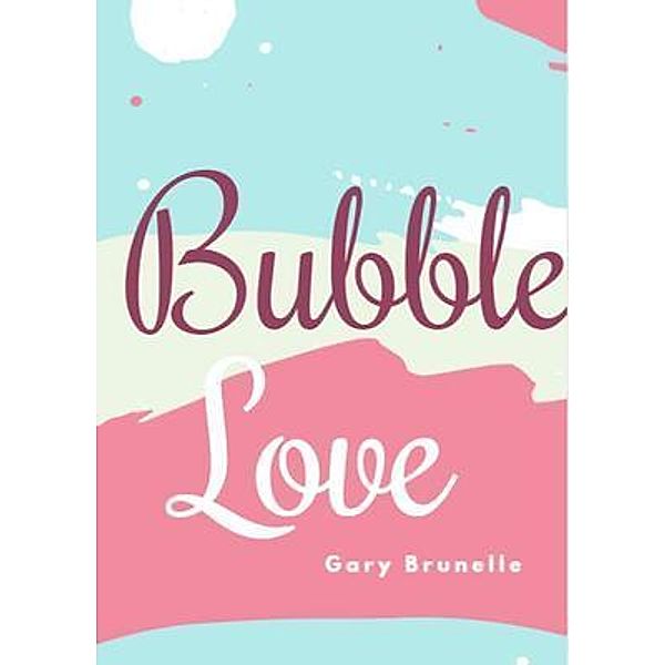 Bubble love, Gary Brunelle