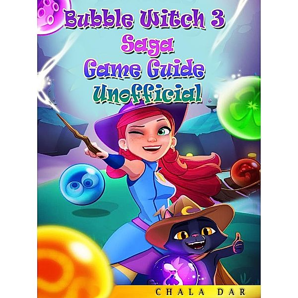 Bubble Witch 3 Saga Game Guide Unofficial, Chala Dar