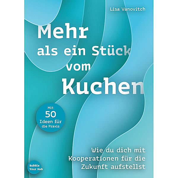 Bubble Your Hub / Mehr als ein Stück vom Kuchen, Vanovitch Lisa