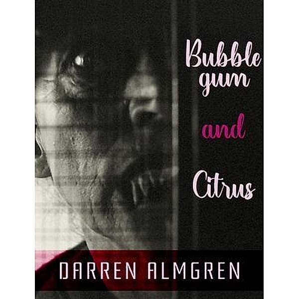 Bubblegum and Citrus / Archer Publishing, Darren Almgren