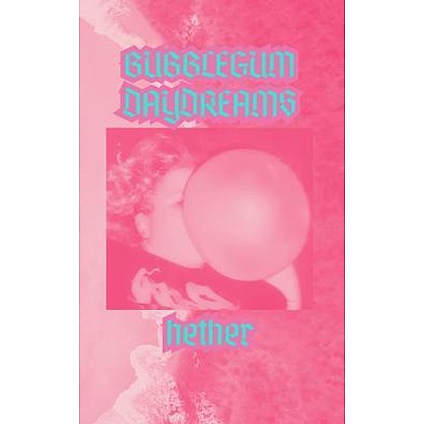 Bubblegum Daydreams, K. W. Hether-Patterson