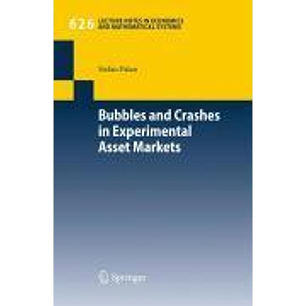 Bubbles and Crashes in Experimental Asset Markets / Lecture Notes in Economics and Mathematical Systems Bd.626, Stefan Palan