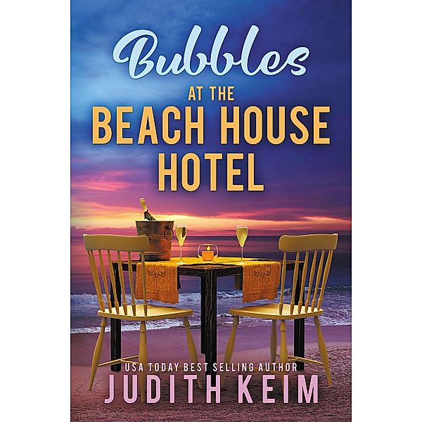 Bubbles at The Beach House Hotel (The Beach House Hotel Series, #10) / The Beach House Hotel Series, Judith Keim
