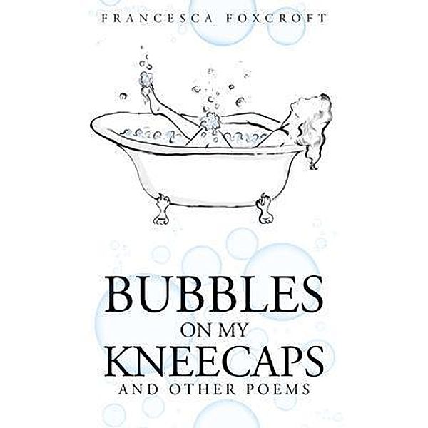 Bubbles on my Kneecaps, Francesca Foxcroft