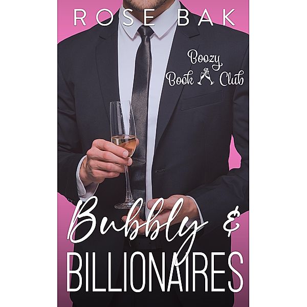 Bubbly & Billionaires: A Midlife Instalove Romantic Comedy (Boozy Book Club, #2) / Boozy Book Club, Rose Bak