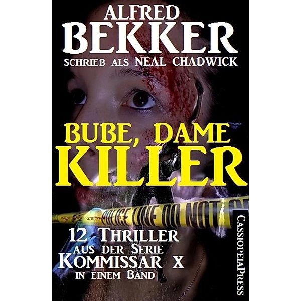 Bube, Dame, Killer: 12 Thriller aus der Serie Kommissar X in einem Band, Alfred Bekker