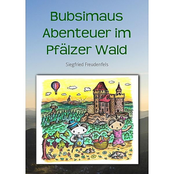 Bubsimaus Abenteuer im Pfälzer Wald, Siegfried Freudenfels