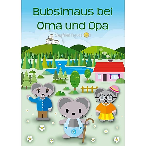 Bubsimaus bei Oma und Opa, Siegfried Freudenfels