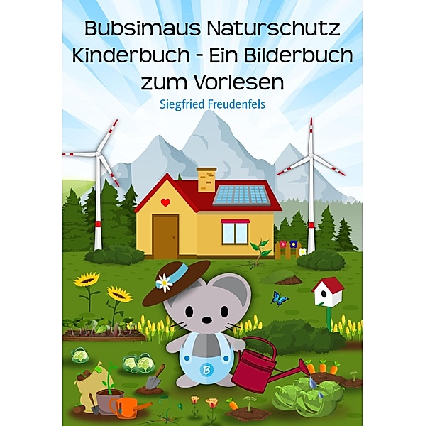 Bubsimaus Naturschutz Kinderbuch - Ein Bilderbuch zum Vorlesen, Siegfried Freudenfels